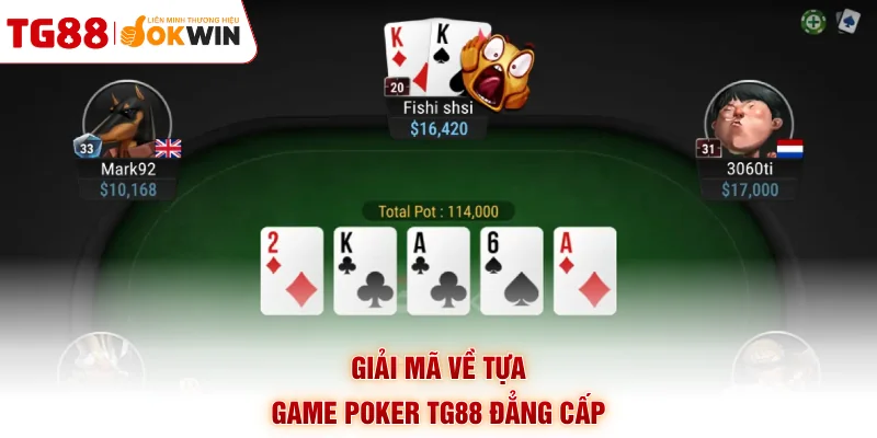 Giải mã về tựa game Poker TG88 đẳng cấp