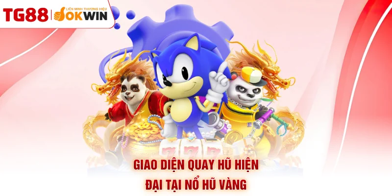 Giao diện quay hũ hiện đại tại nổ hũ vàng