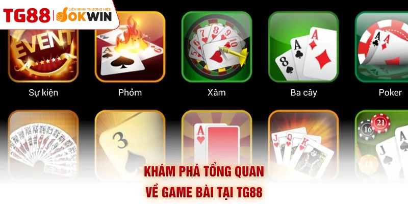 Khám phá tổng quan về game bài tại TG88